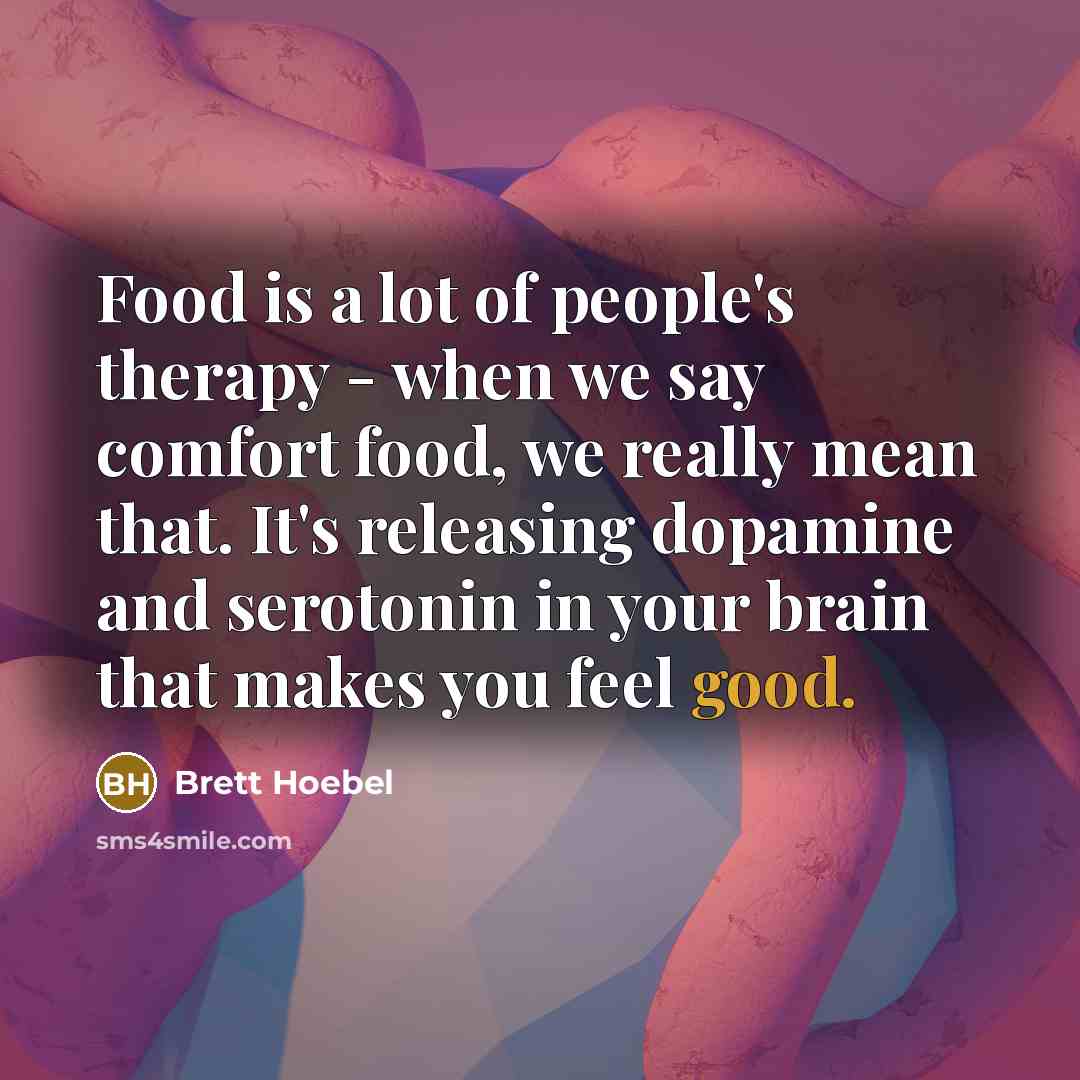 “Food is a lot of people's therapy - when we…” quote by Brett Hoebel