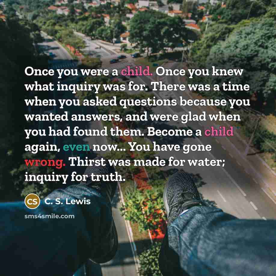 “Once you were a child. Once you knew what inquiry…” quote by C. S. Lewis