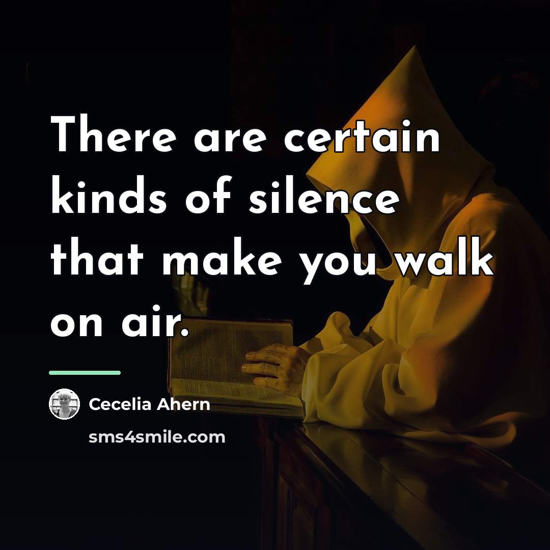 “There are certain kinds of silence that make you walk…” quote by Cecelia Ahern