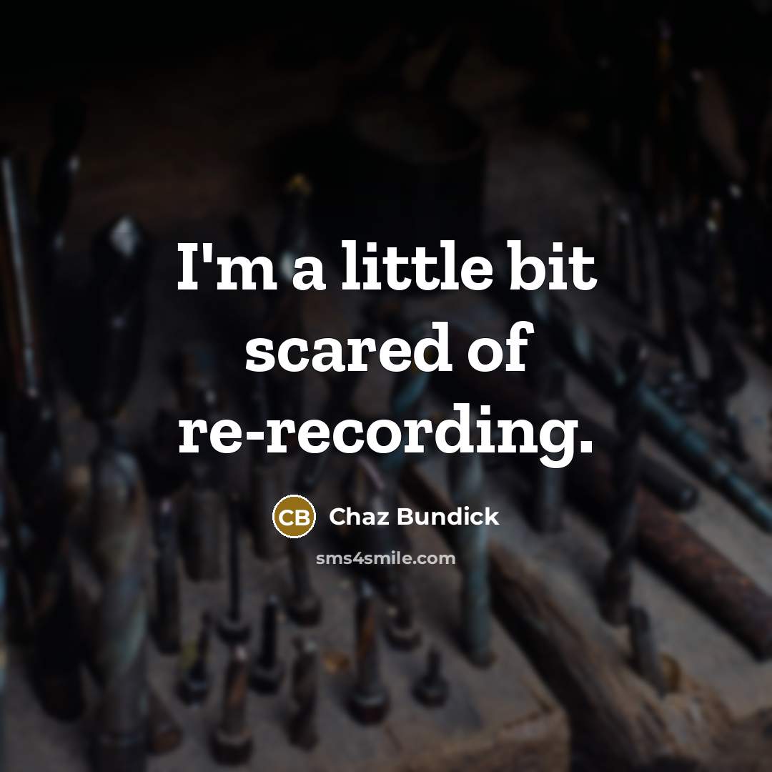 “I'm a little bit scared of re-recording.…” quote by Chaz Bundick