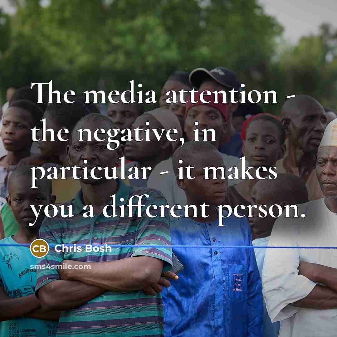 “The media attention - the negative, in particular - it…” quote by Chris Bosh