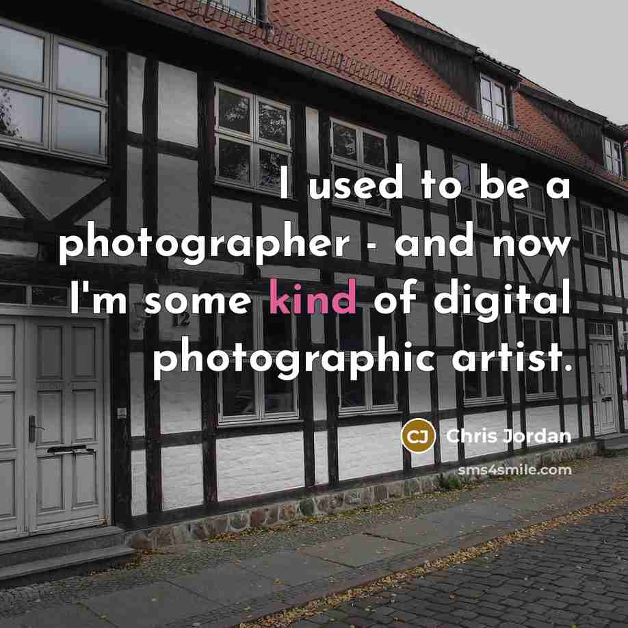 “I used to be a photographer - and now I'm…” quote by Chris Jordan