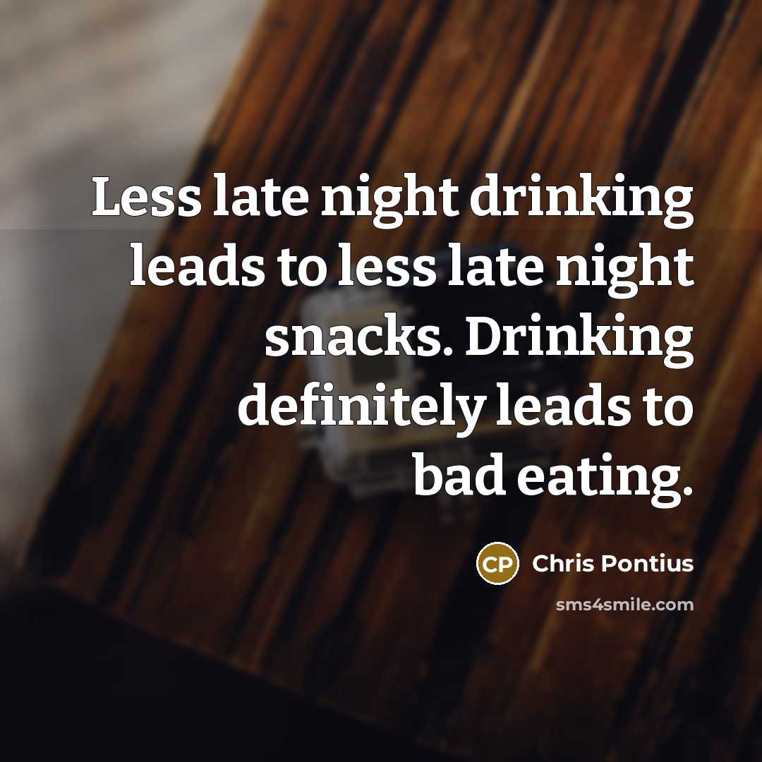 “Less late night drinking leads to less late night snacks.…” quote by Chris Pontius