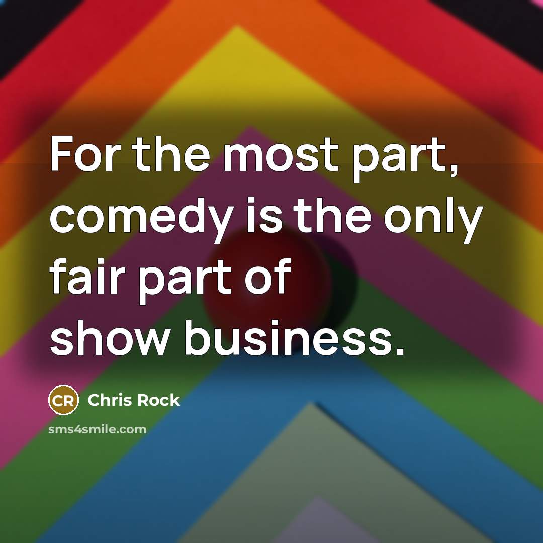“For the most part, comedy is the only fair part…” quote by Chris Rock