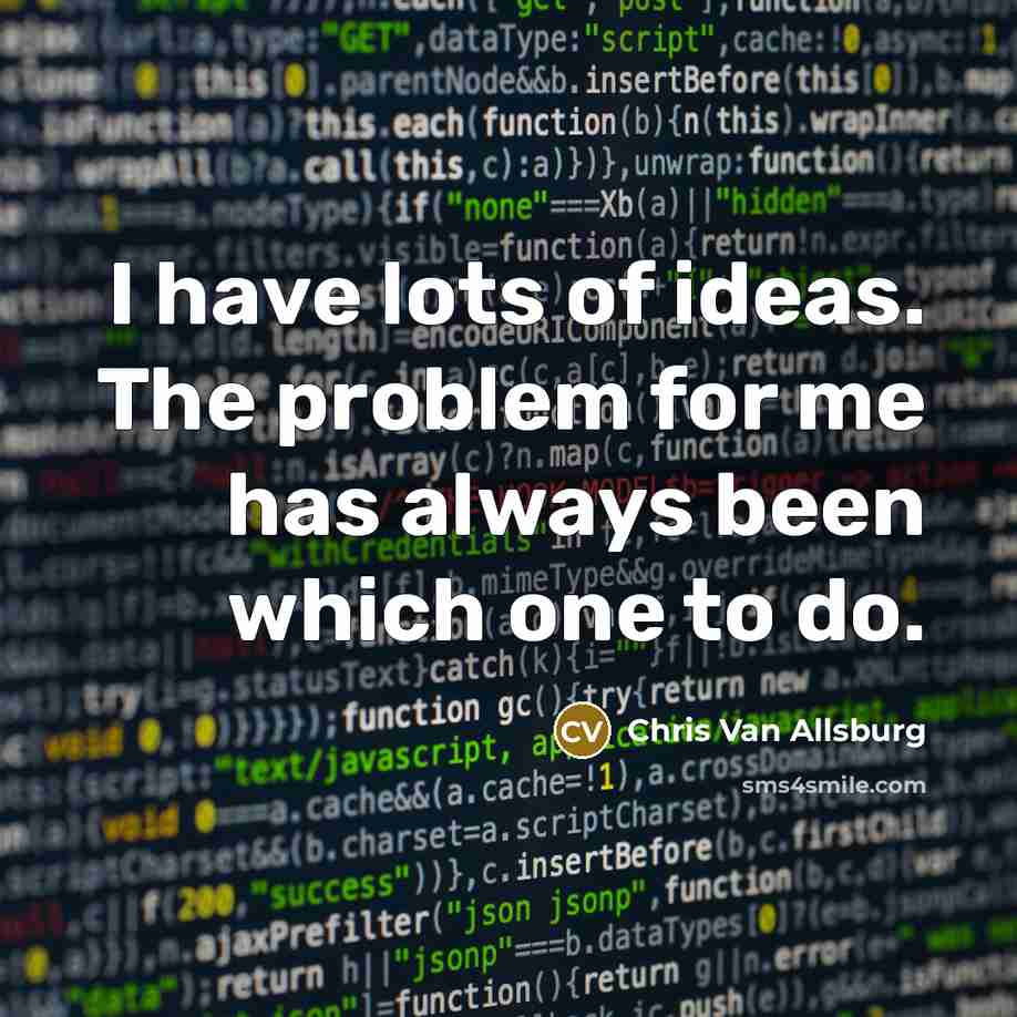 “I have lots of ideas. The problem for me has…” quote by Chris Van Allsburg