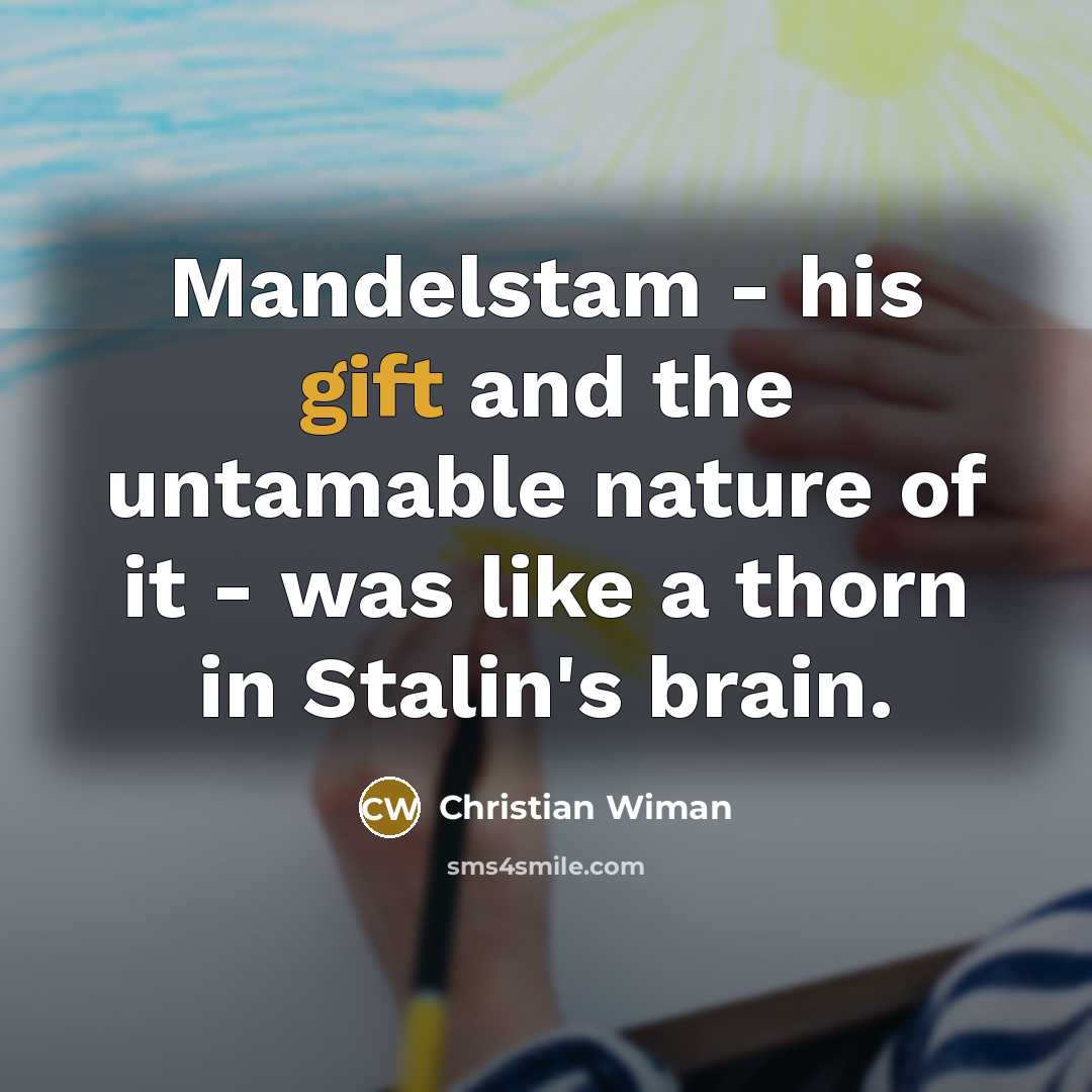 “Mandelstam - his gift and the untamable nature of it…” quote by Christian Wiman