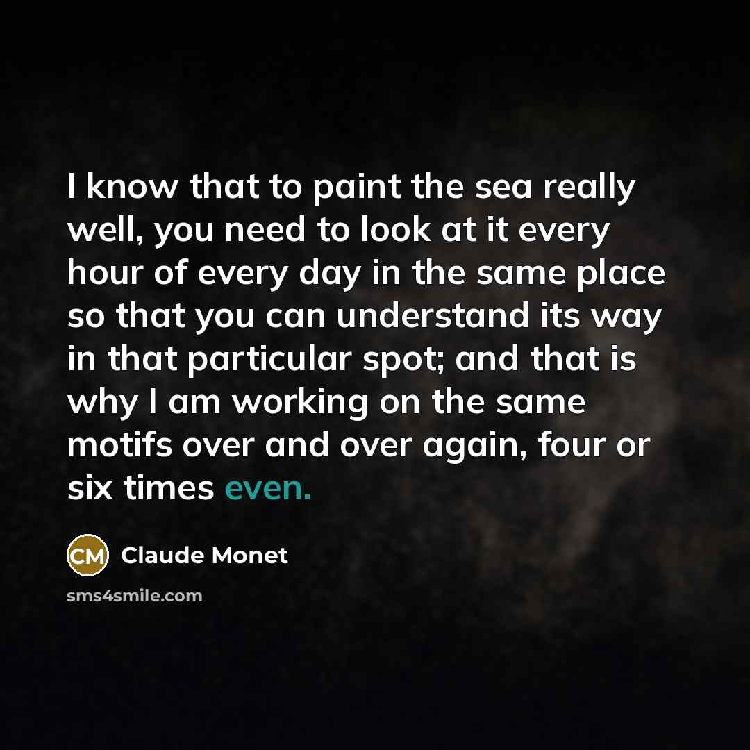 “I know that to paint the sea really well, you…” quote by Claude Monet