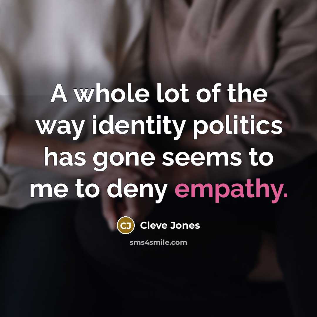 “A whole lot of the way identity politics has gone…” quote by Cleve Jones