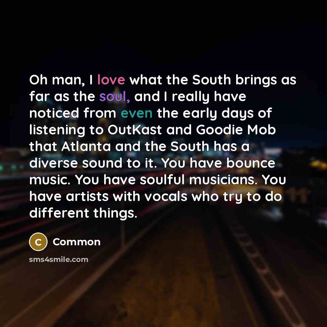 “Oh man, I love what the South brings as far…” quote by Common