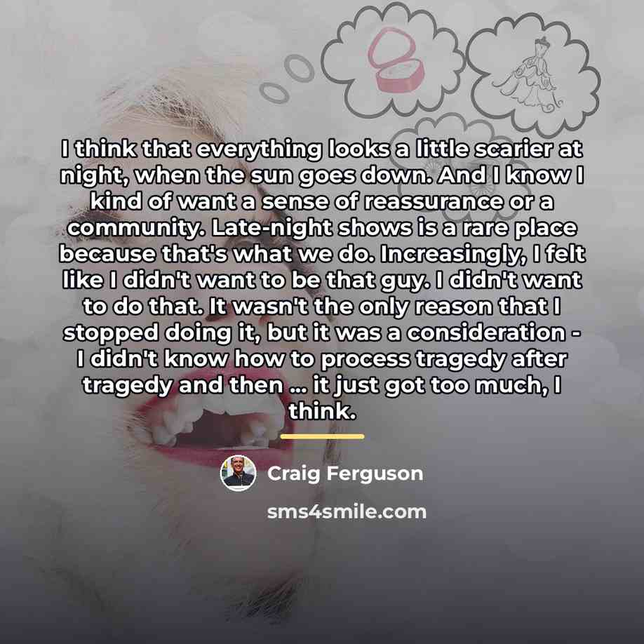 “I think that everything looks a little scarier at night,…” quote by Craig Ferguson