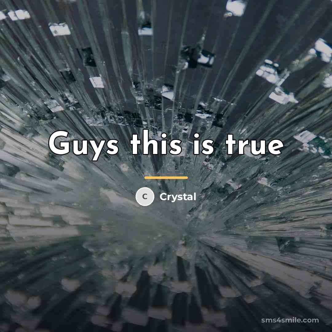 “Guys this is true…” quote by Crystal