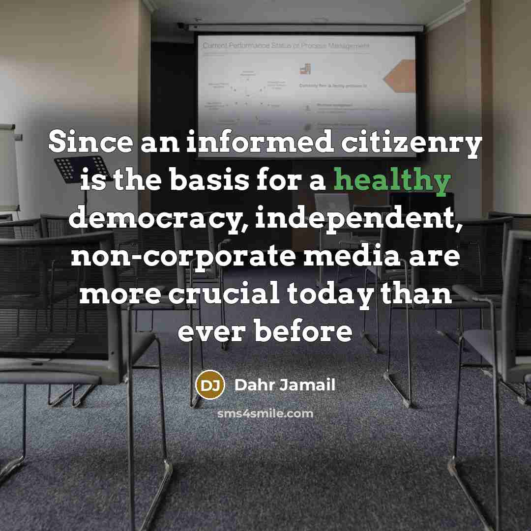 “Since an informed citizenry is the basis for a healthy…” quote by Dahr Jamail