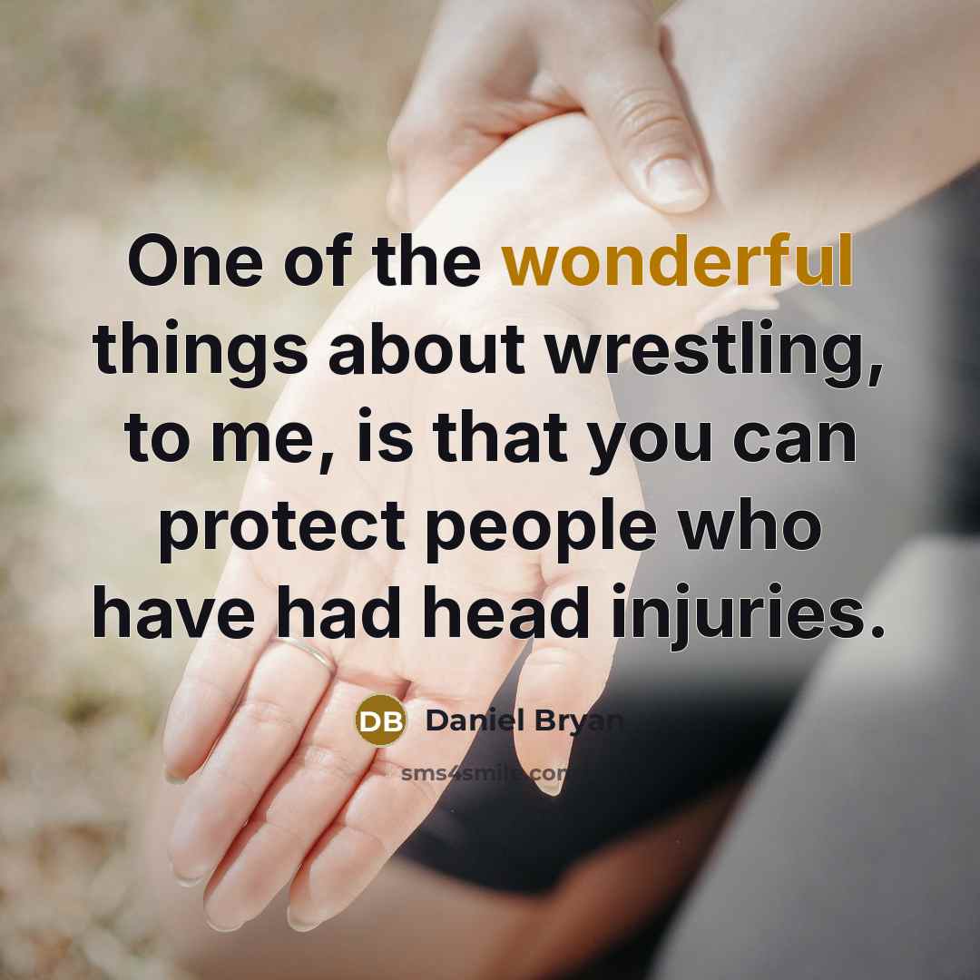 “One of the wonderful things about wrestling, to me, is…” quote by Daniel Bryan