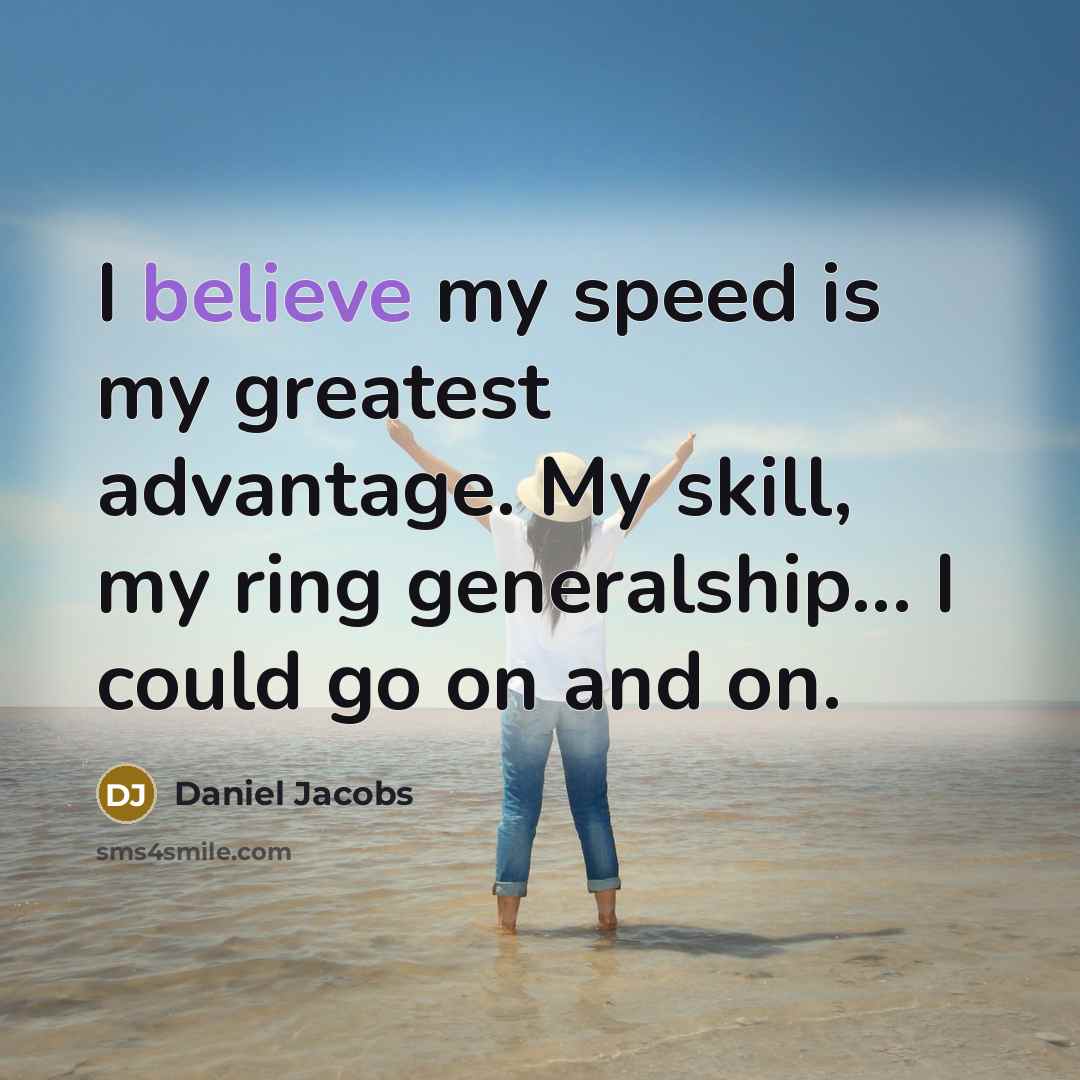 “I believe my speed is my greatest advantage. My skill,…” quote by Daniel Jacobs