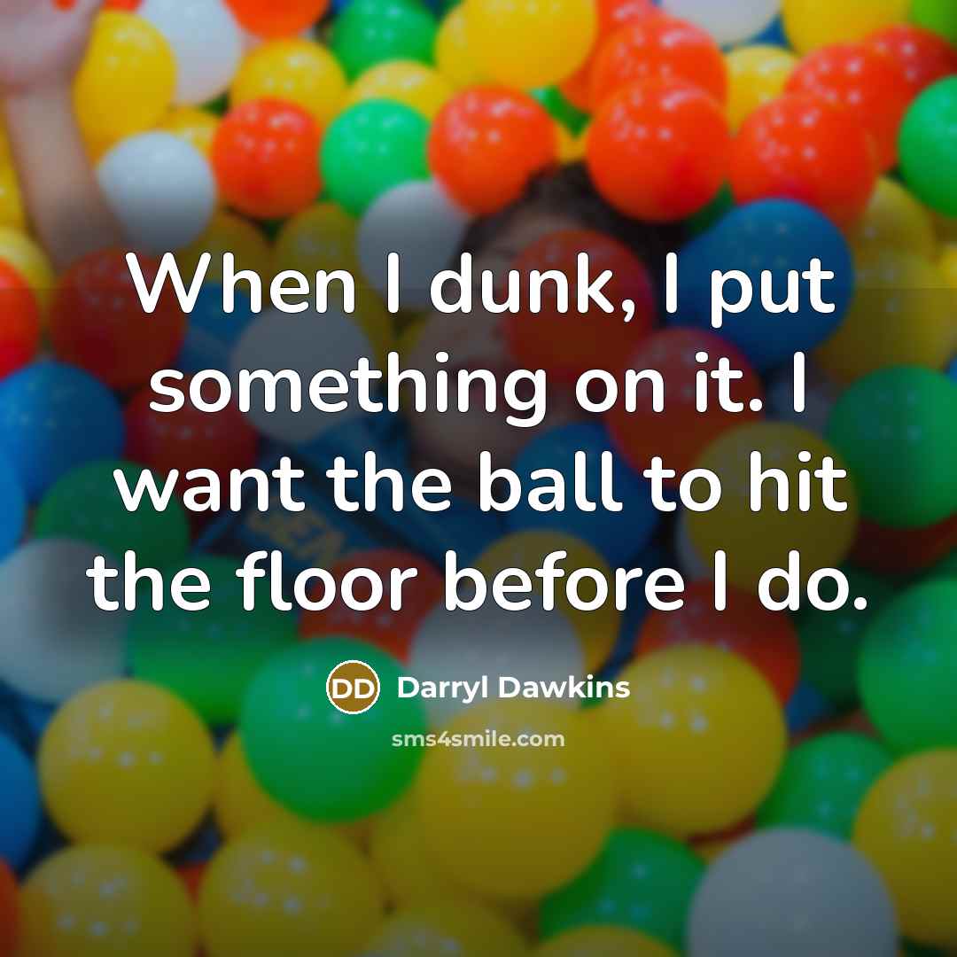 “When I dunk, I put something on it. I want…” quote by Darryl Dawkins