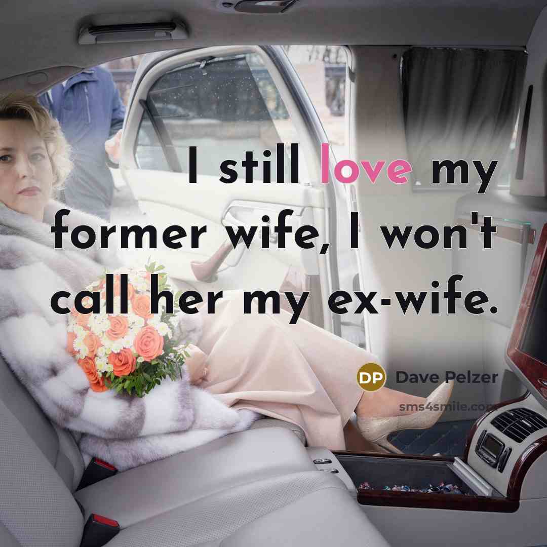 “I still love my former wife, I won't call her…” quote by Dave Pelzer