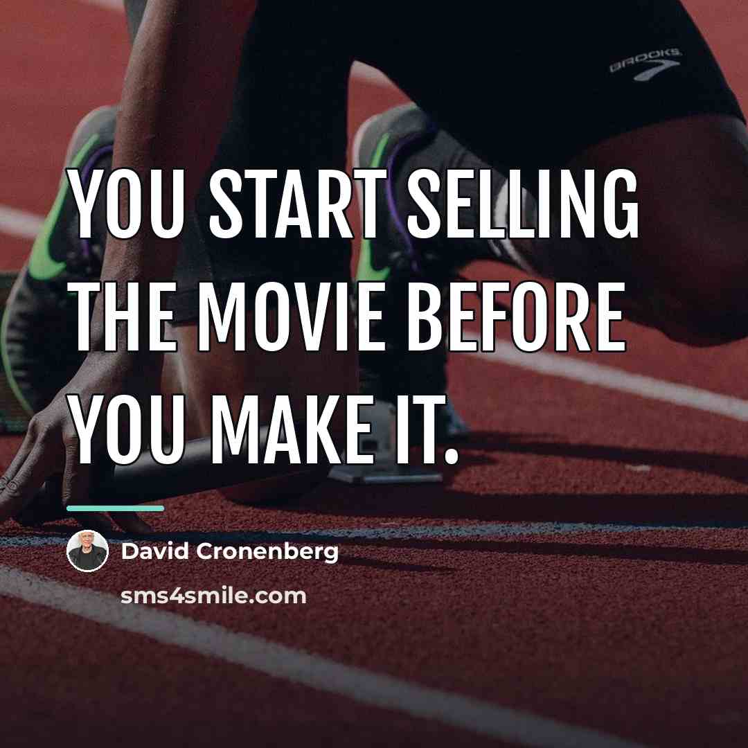 “You start selling the movie before you make it.…” quote by David Cronenberg