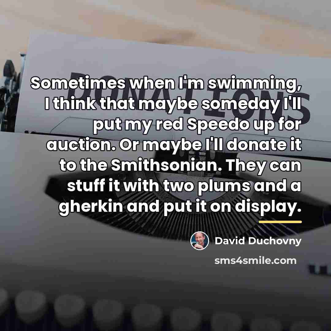 “Sometimes when I'm swimming, I think that maybe someday I'll…” quote by David Duchovny