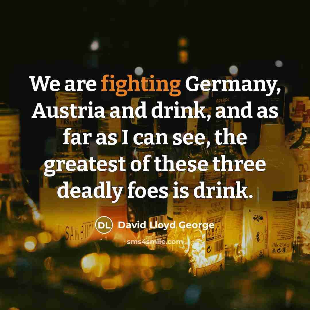 “We are fighting Germany, Austria and drink, and as far…” quote by David Lloyd George