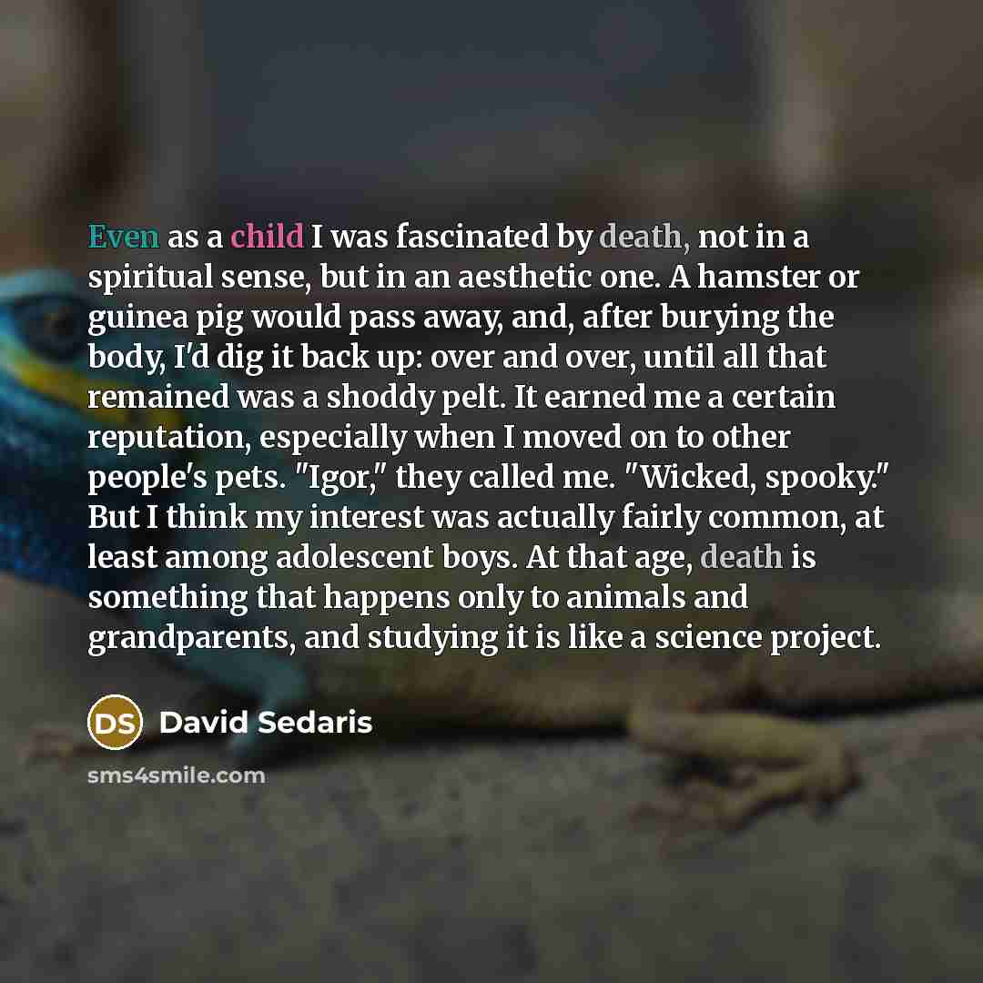 “Even as a child I was fascinated by death, not…” quote by David Sedaris