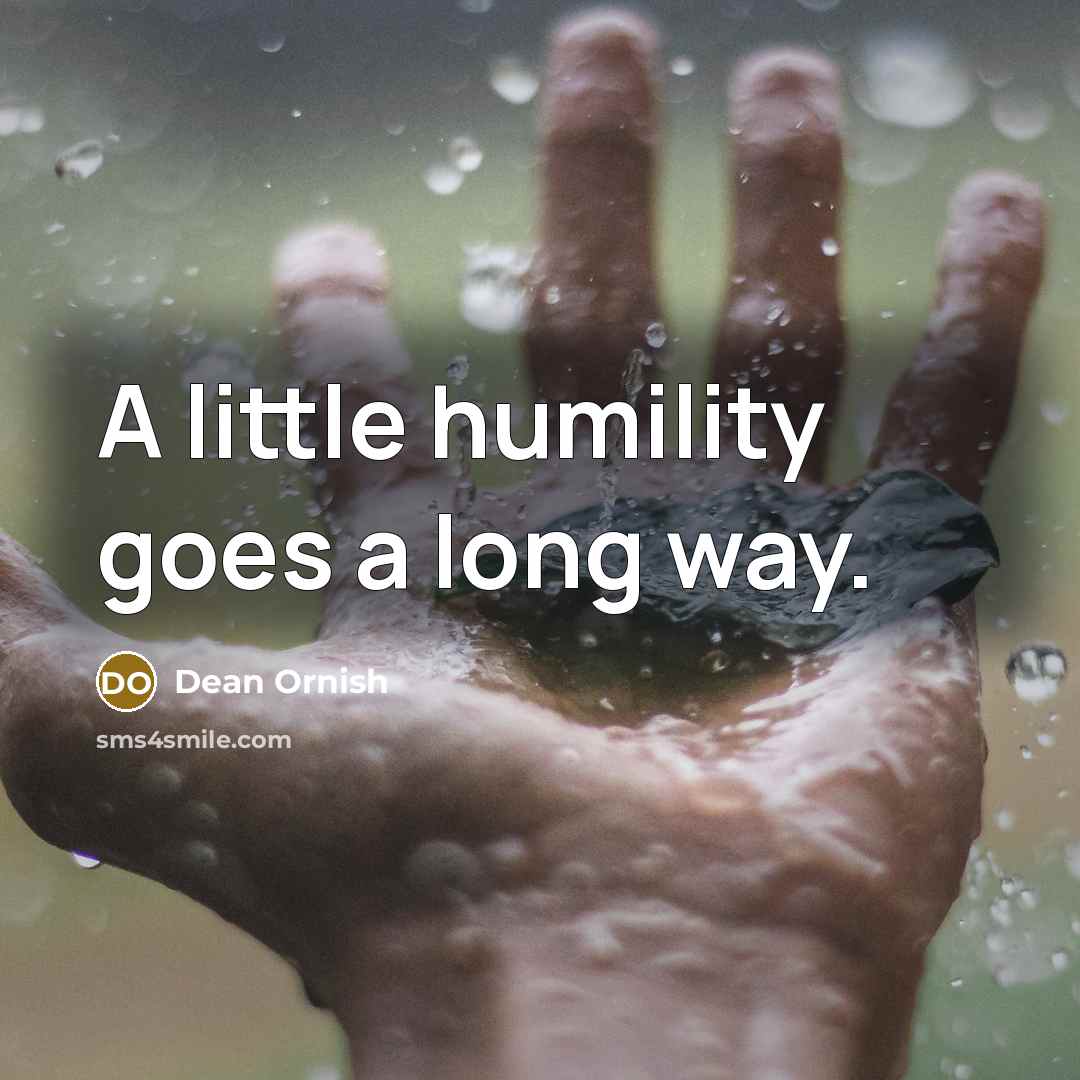 “A little humility goes a long way.…” quote by Dean Ornish