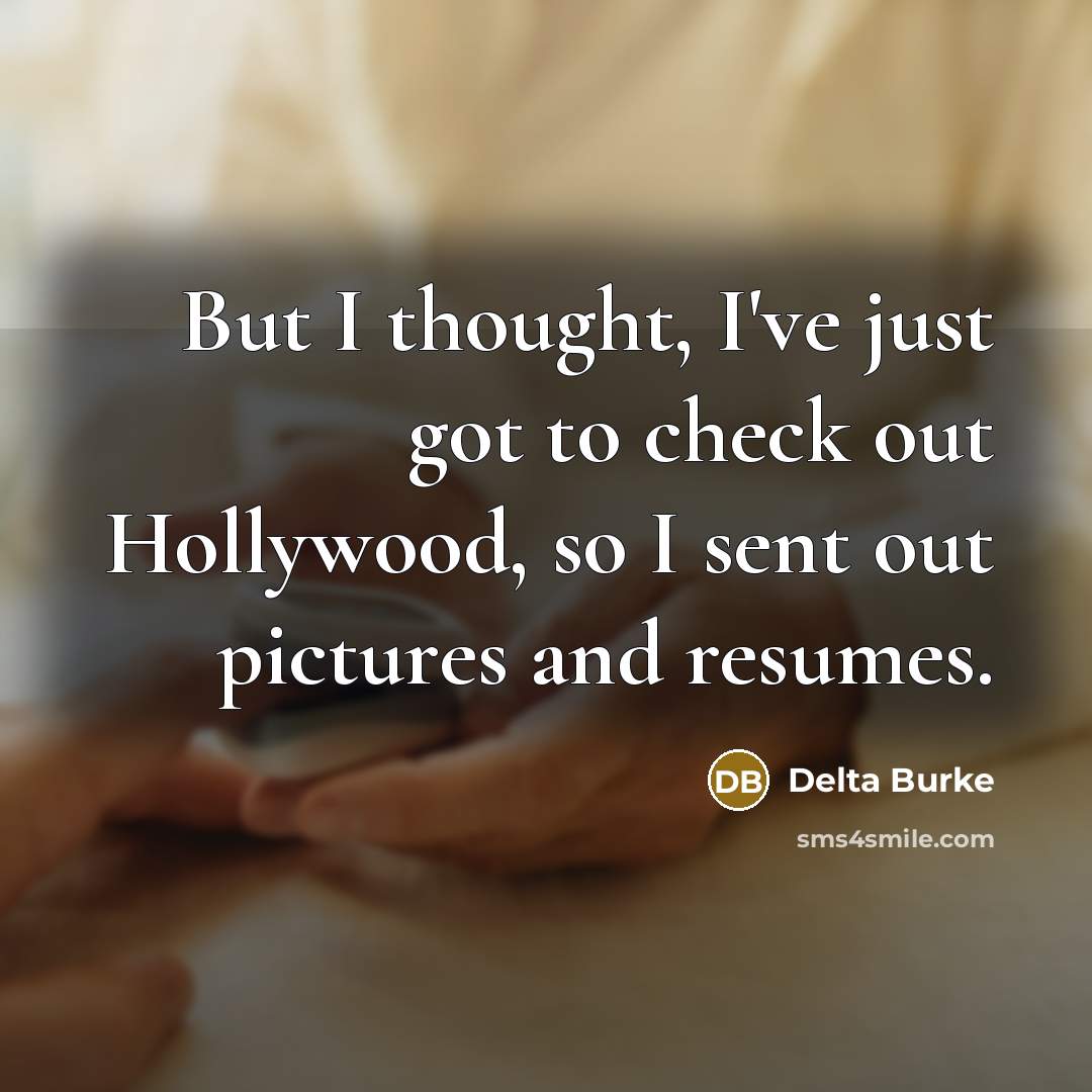 “But I thought, I've just got to check out Hollywood,…” quote by Delta Burke