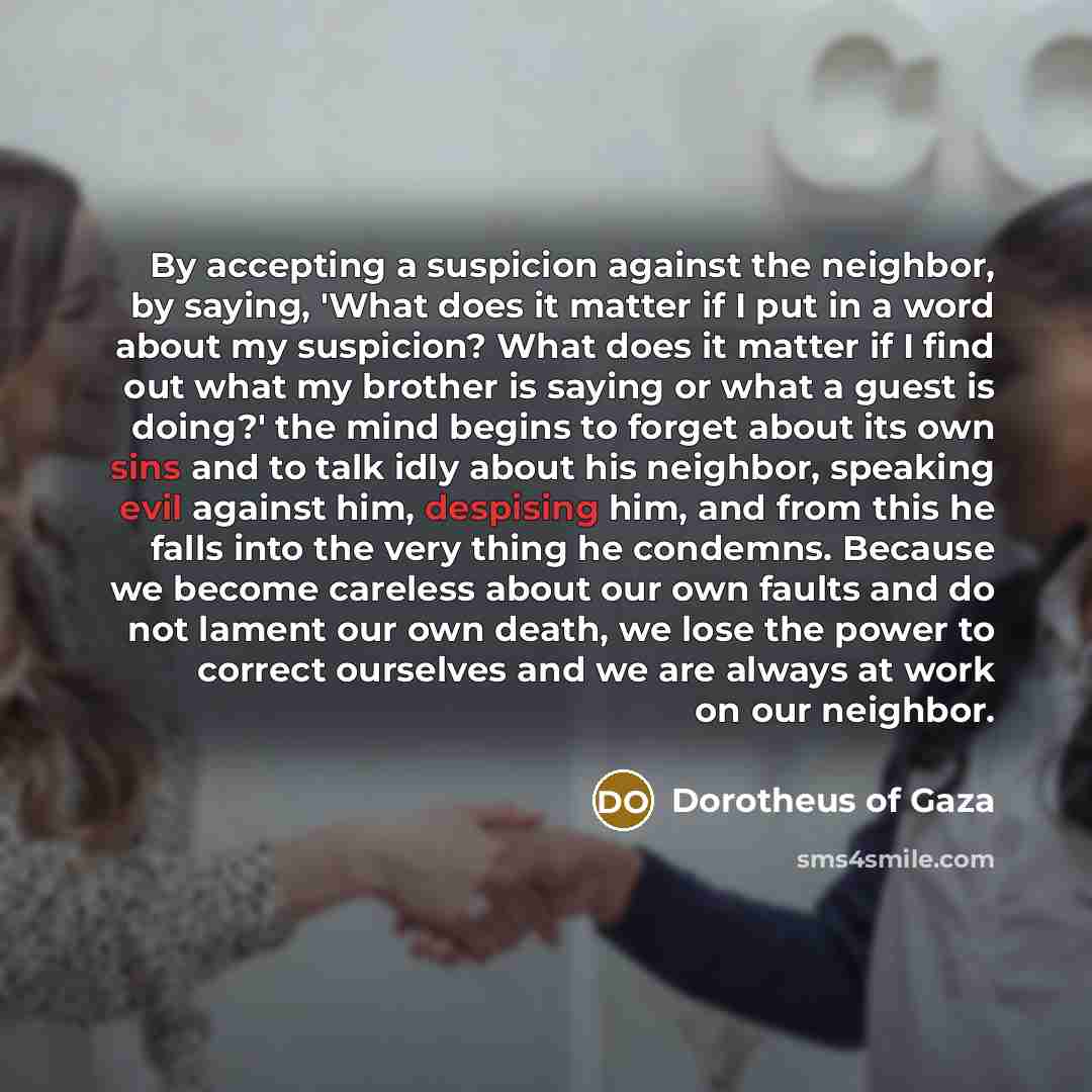 “By accepting a suspicion against the neighbor, by saying, 'What…” quote by Dorotheus of Gaza