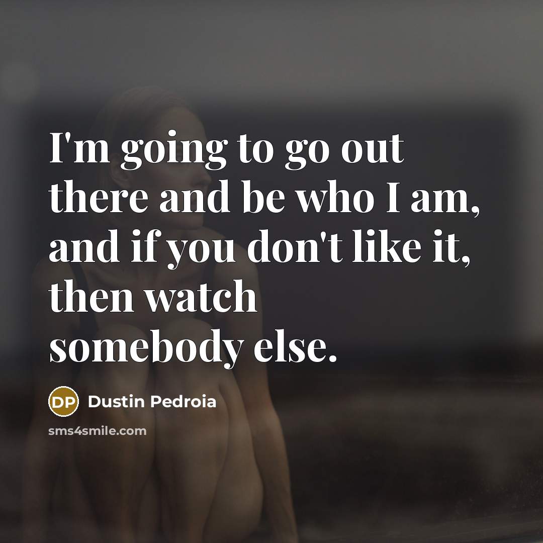“I'm going to go out there and be who I…” quote by Dustin Pedroia
