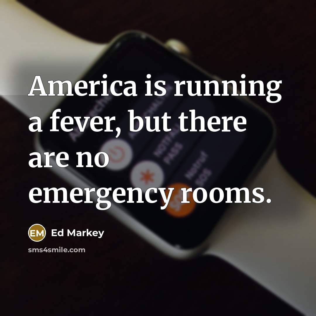 “America is running a fever, but there are no emergency…” quote by Ed Markey