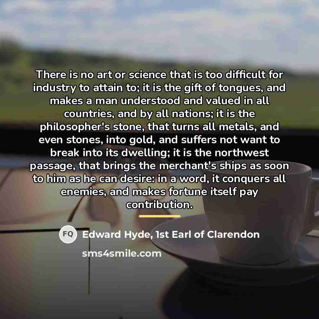 “There is no art or science that is too difficult…” quote by Edward Hyde, 1st Earl of Clarendon