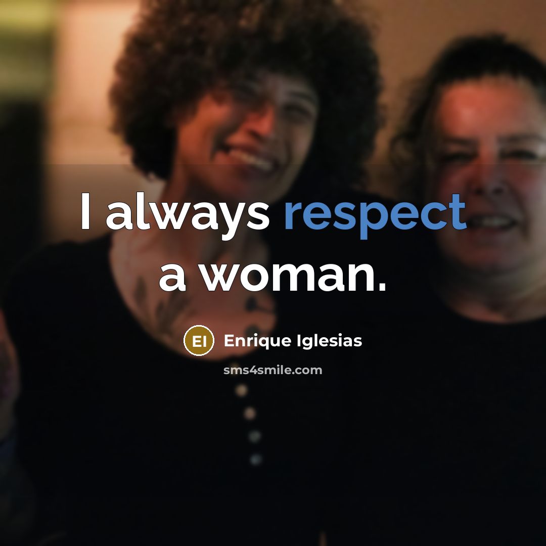 “I always respect a woman.…” quote by Enrique Iglesias