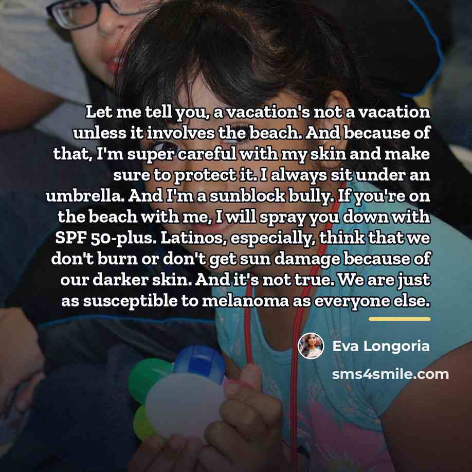 “Let me tell you, a vacation's not a vacation unless…” quote by Eva Longoria