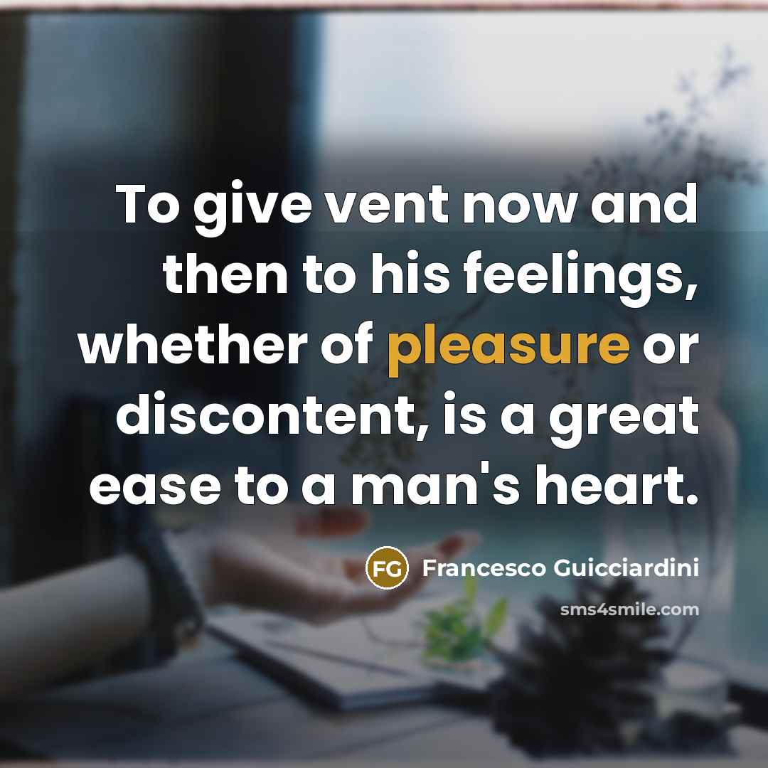 “To give vent now and then to his feelings, whether…” quote by Francesco Guicciardini