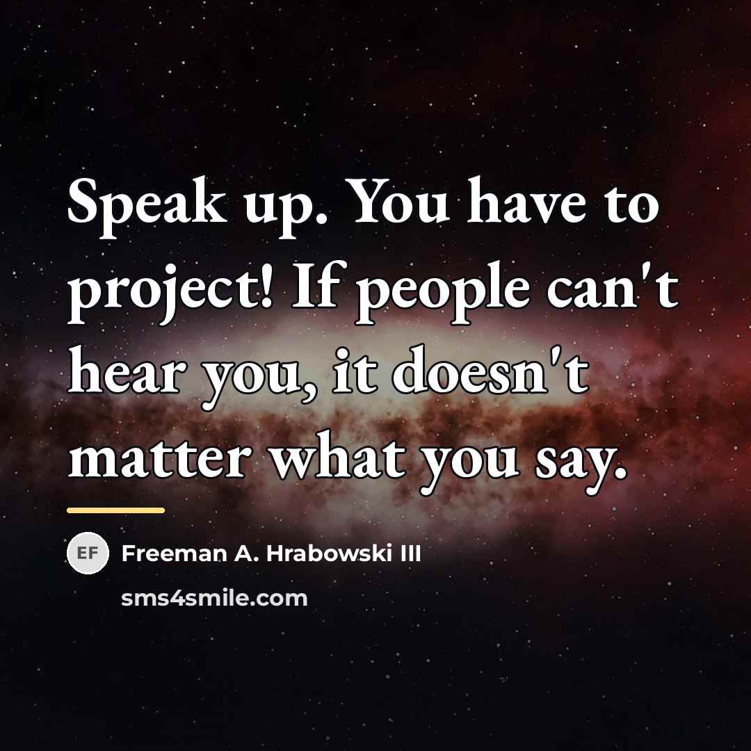 “Speak up. You have to project! If people can't hear…” quote by Freeman A. Hrabowski III