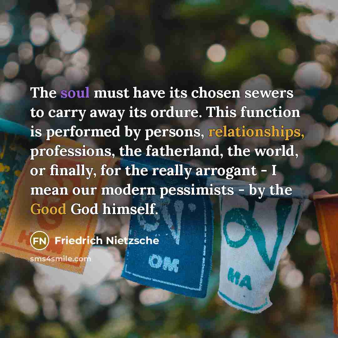 “The soul must have its chosen sewers to carry away…” quote by Friedrich Nietzsche