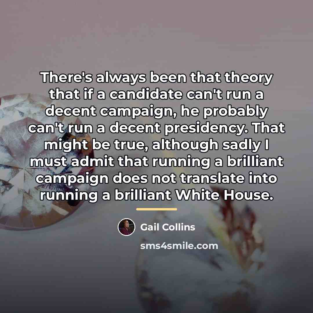 “There's always been that theory that if a candidate can't…” quote by Gail Collins