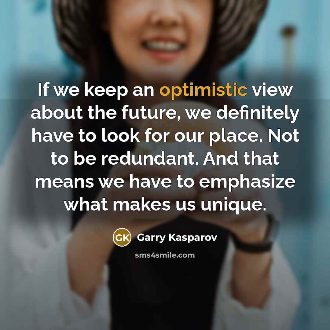 “If we keep an optimistic view about the future, we…” quote by Garry Kasparov