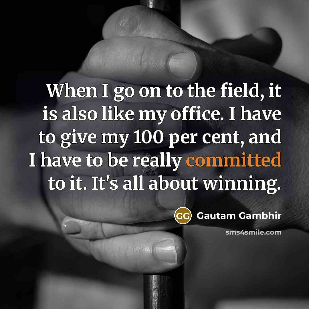 “When I go on to the field, it is also…” quote by Gautam Gambhir