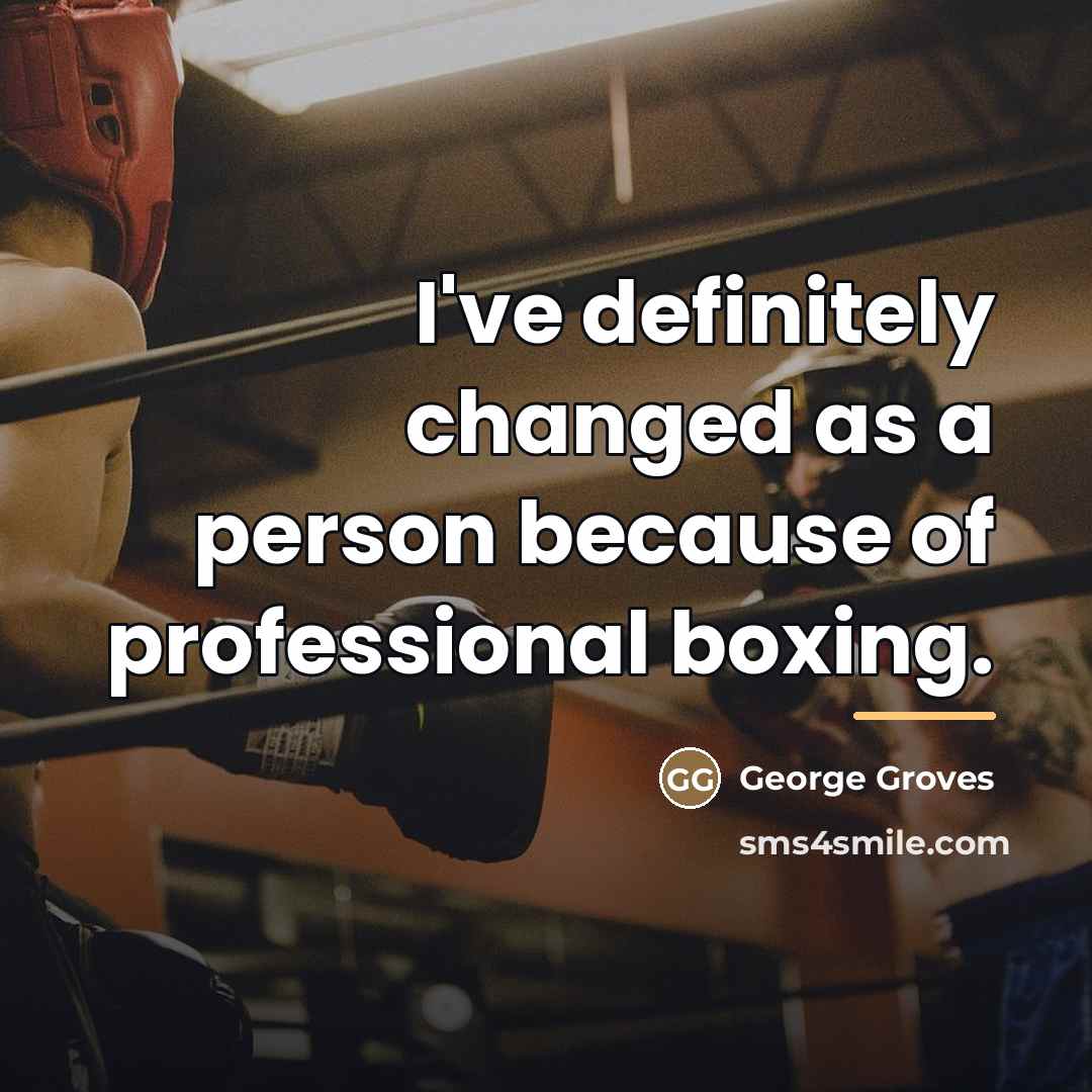 “I've definitely changed as a person because of professional boxing.…” quote by George Groves