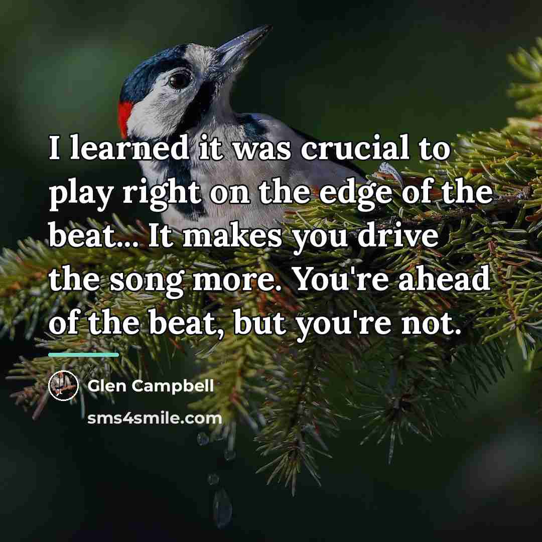 “I learned it was crucial to play right on the…” quote by Glen Campbell