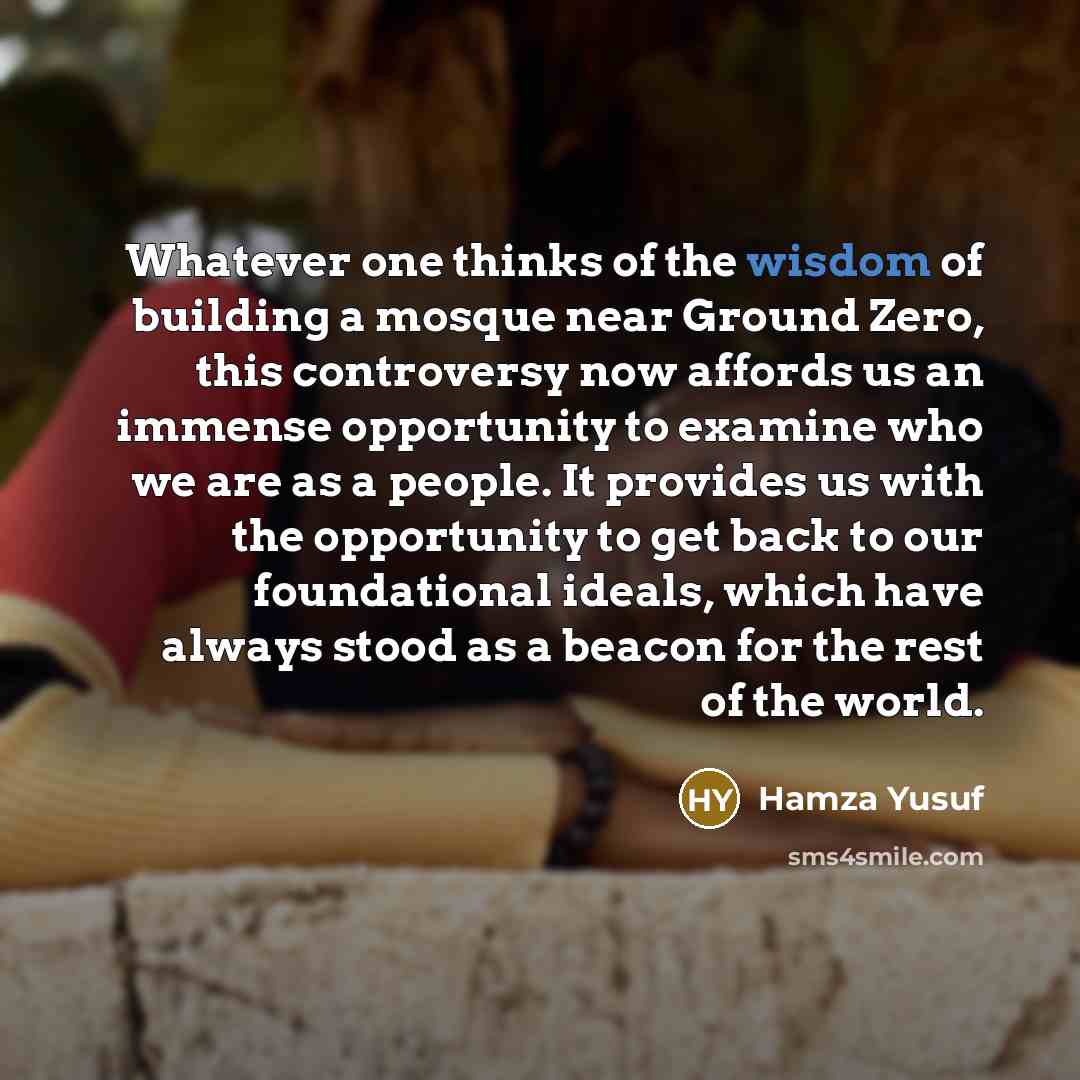 “Whatever one thinks of the wisdom of building a mosque…” quote by Hamza Yusuf
