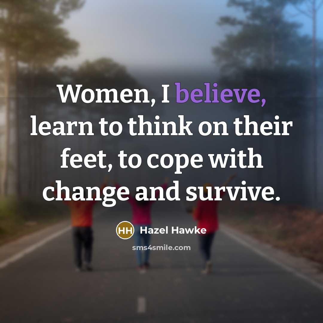 “Women, I believe, learn to think on their feet, to…” quote by Hazel Hawke