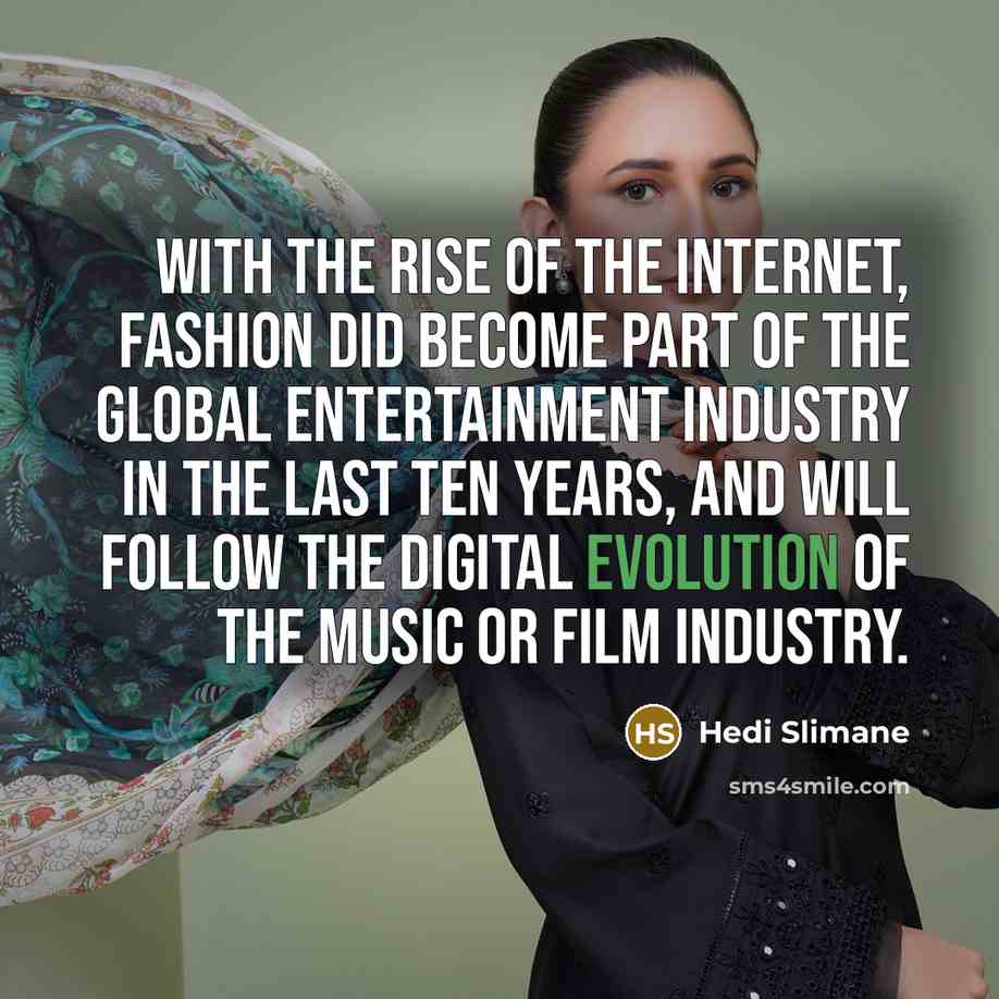 “With the rise of the Internet, fashion did become part…” quote by Hedi Slimane