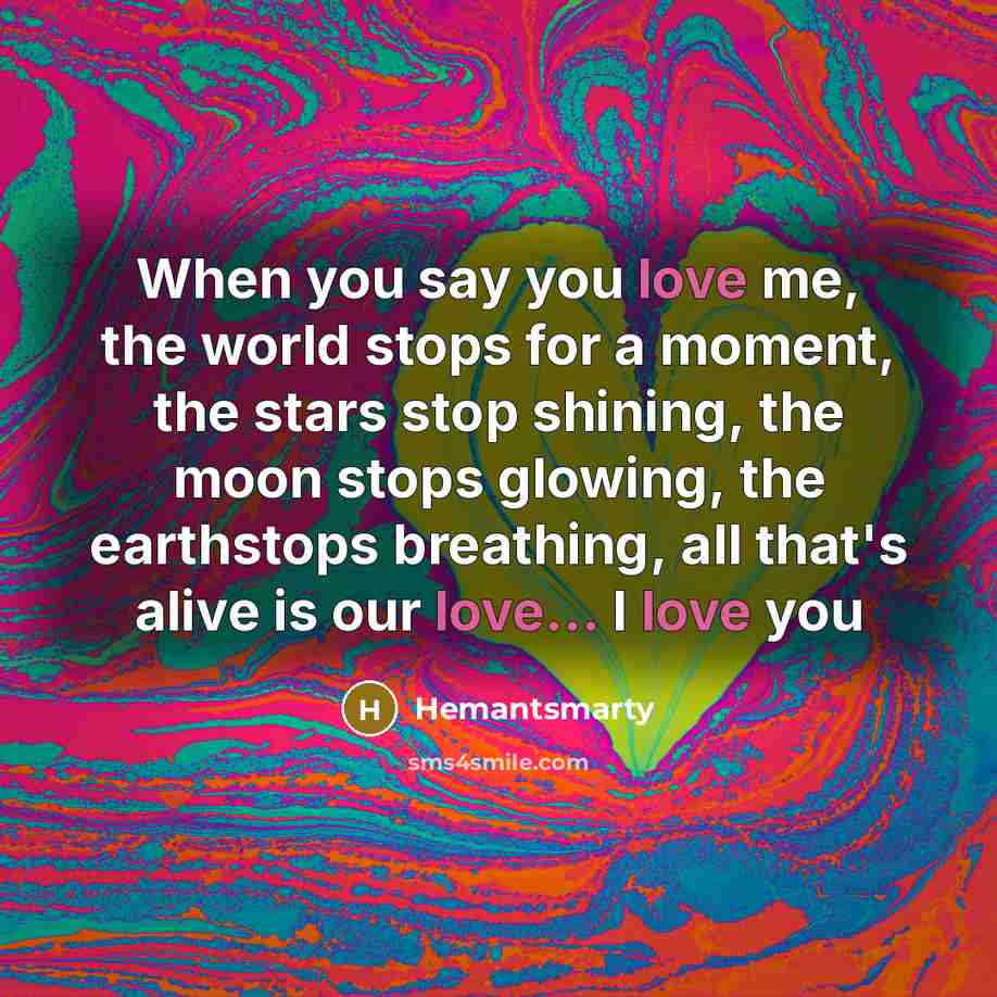 “When you say you love me, the world stops for…” quote by Hemantsmarty