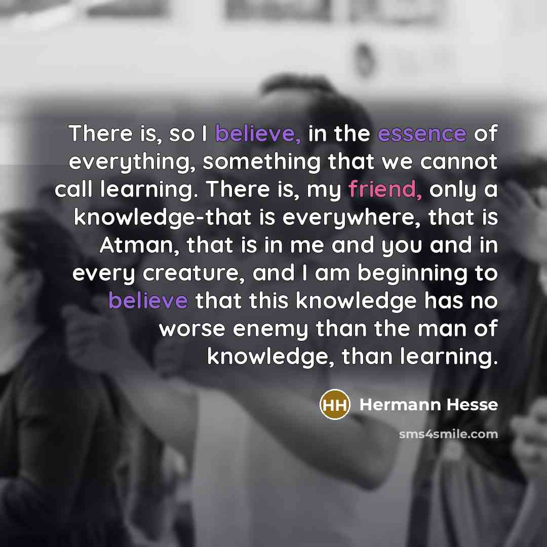 “There is, so I believe, in the essence of everything,…” quote by Hermann Hesse