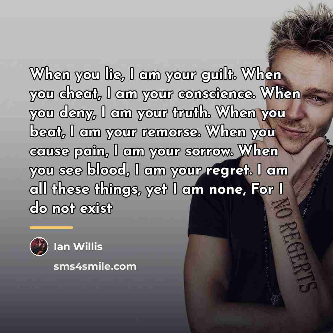 “When you lie, I am your guilt. When you cheat,…” quote by Ian Willis