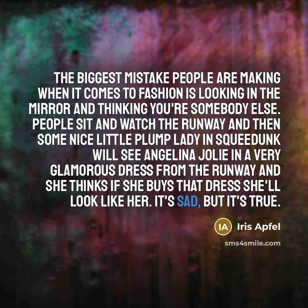 “The biggest mistake people are making when it comes to…” quote by Iris Apfel