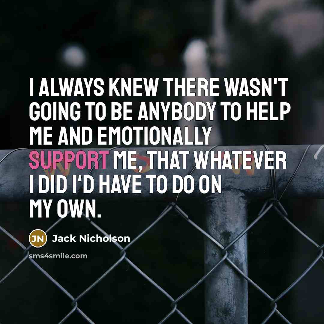 “I always knew there wasn't going to be anybody to…” quote by Jack Nicholson