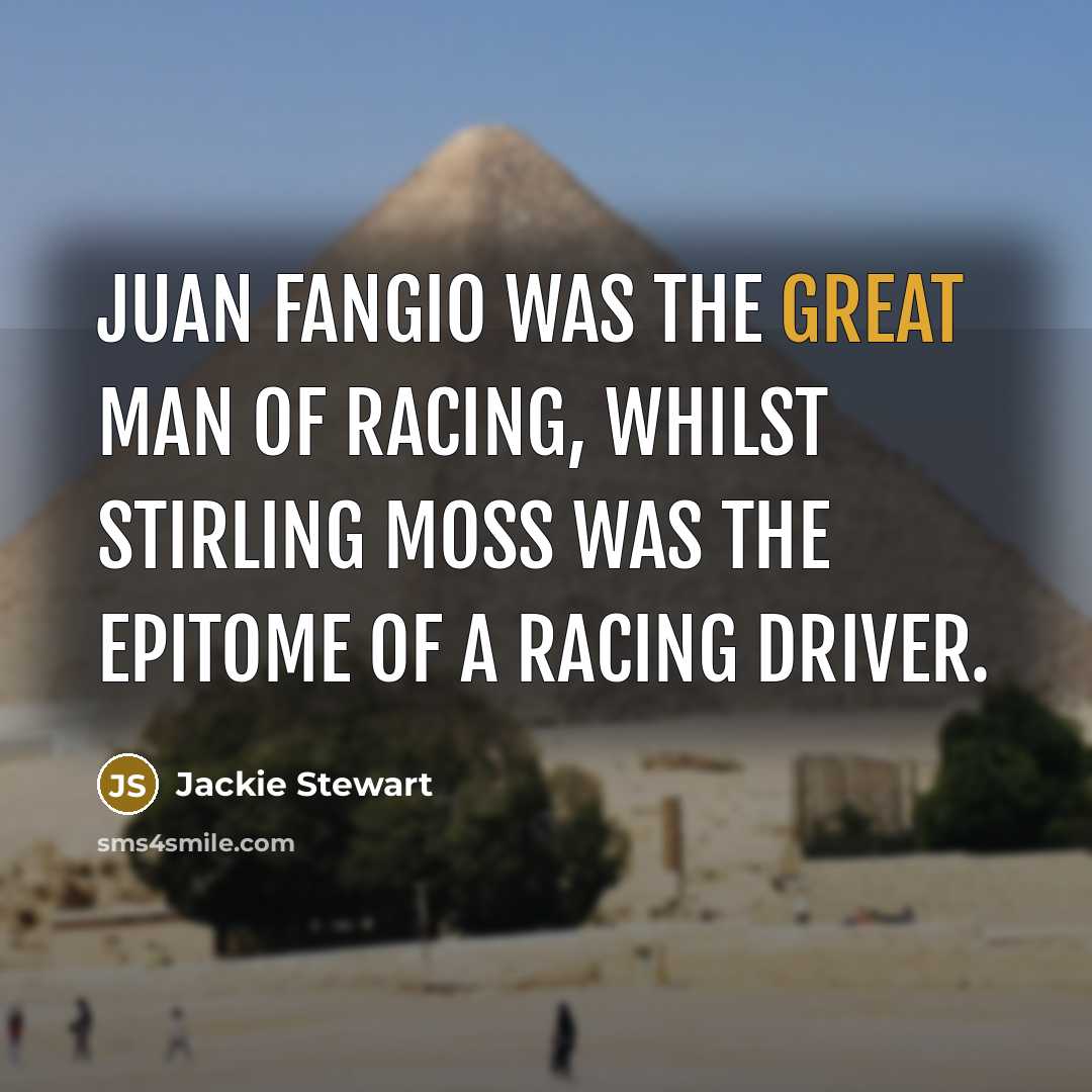 “Juan Fangio was the great man of racing, whilst Stirling…” quote by Jackie Stewart