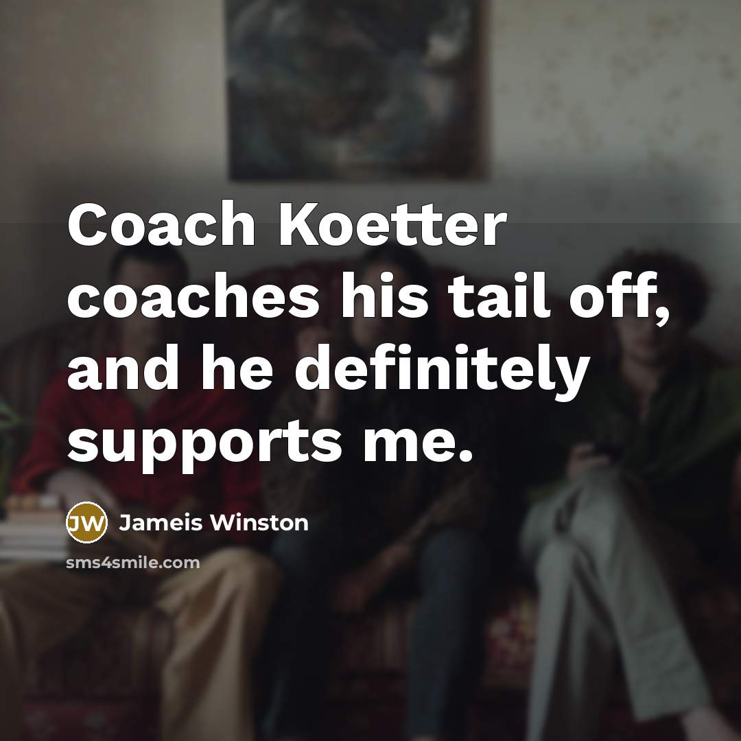“Coach Koetter coaches his tail off, and he definitely supports…” quote by Jameis Winston